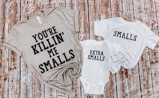 You're Killin' Me Smalls Tee