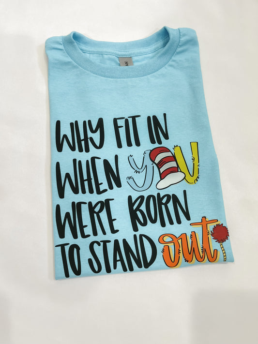Why Fit In When You We’re Born To Stand Out Tee
